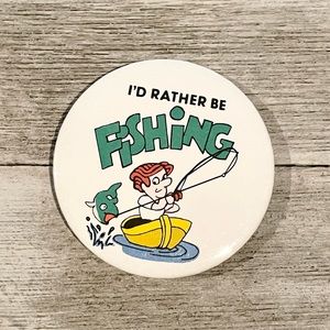 I’D RATHER BE FISHING Novelty Button Magnet